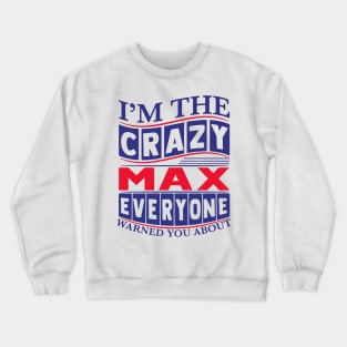 I’m The Crazy Max Everyone Warned You About Crewneck Sweatshirt